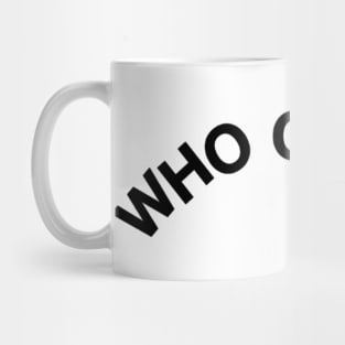 who cares Mug